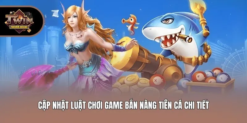 Cập nhật luật chơi game bắn nàng tiên cá chi tiết