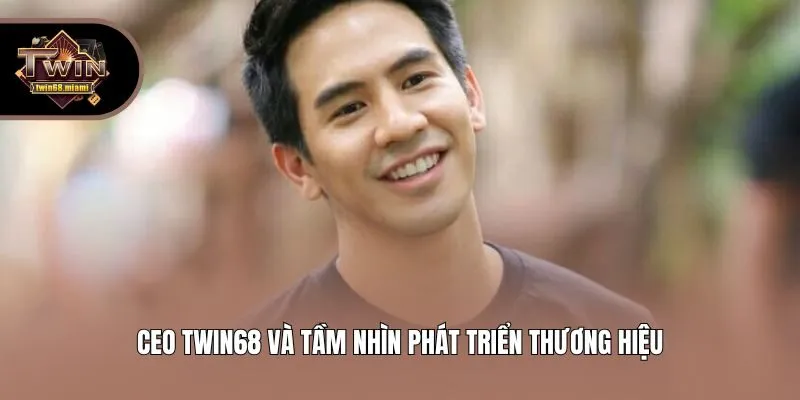 CEO Twin68 và tầm nhìn phát triển thương hiệu