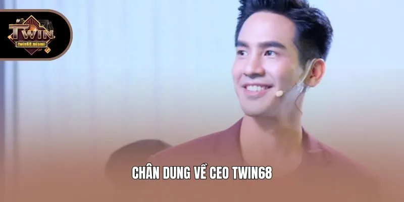 Chân dung về CEO Twin68