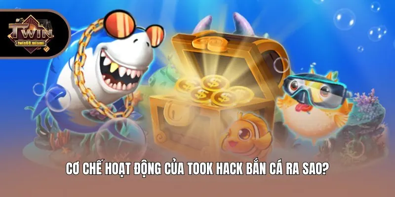 Cơ chế hoạt động của took hack bắn cá ra sao?
