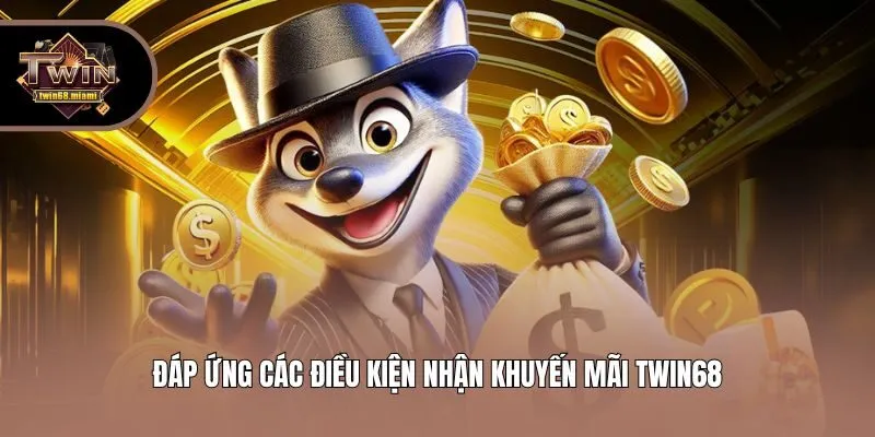 Đáp ứng các điều kiện nhận khuyến mãi Twin68