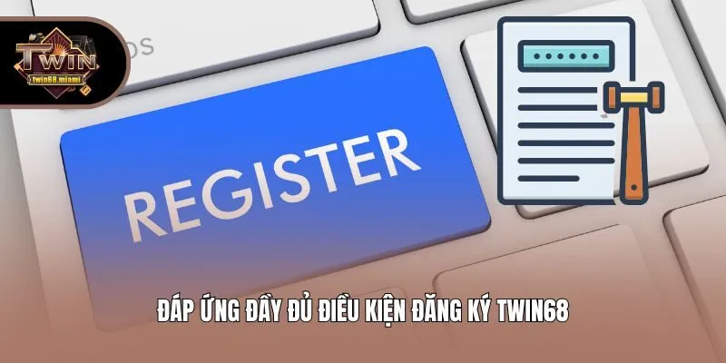 Đáp ứng đầy đủ điều kiện đăng ký Twin68