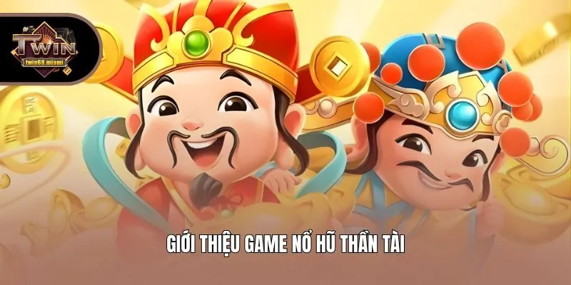 Giới thiệu game nổ hũ Thần Tài