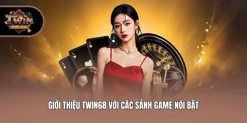 Giới thiệu Twin68 với các sảnh game nổi bật