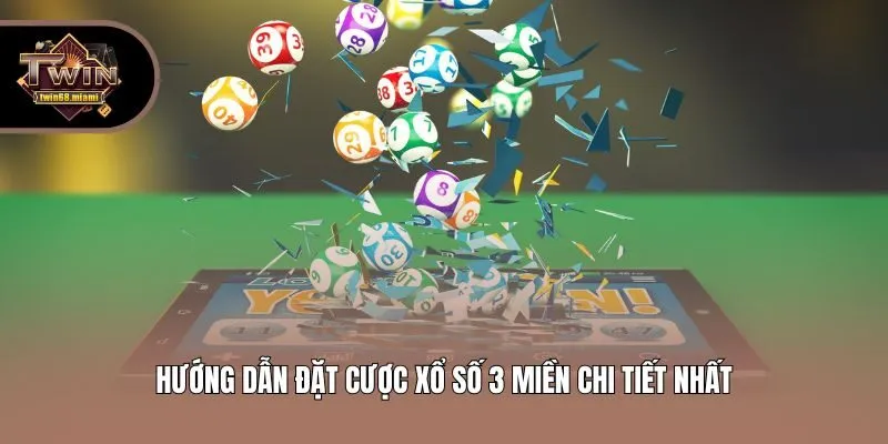 Hướng dẫn đặt cược xổ số 3 miền chi tiết nhất