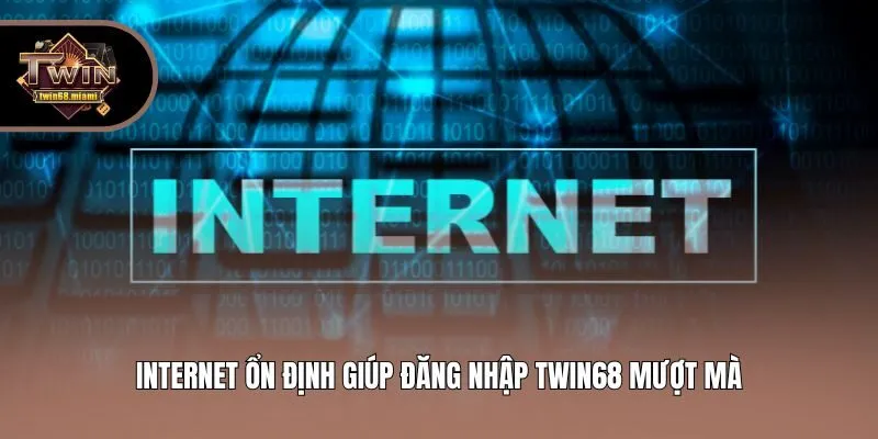 Internet ổn định giúp đăng nhập Twin68 mượt mà