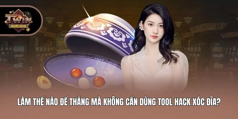 Làm thế nào để thắng mà không cần dùng tool hack xóc đĩa?