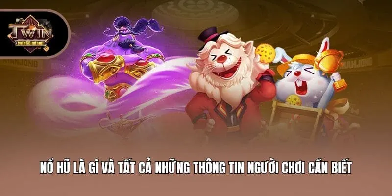 Nổ Hũ Là Gì Và Tất Cả Những Thông Tin Người Chơi Cần Biết