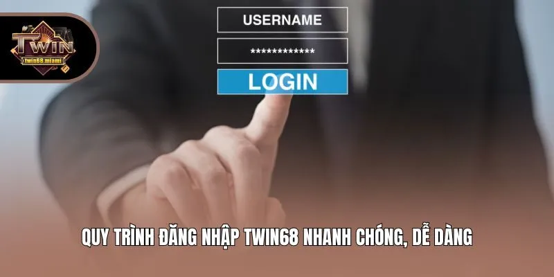 Quy trình đăng nhập Twin68 nhanh chóng, dễ dàng