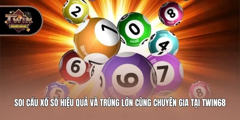 Soi Cầu Xổ Số Hiệu Quả Và Trúng Lớn Cùng Chuyên Gia Tại Twin68