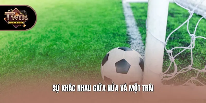 Sự khác nhau giữa nửa và một trái