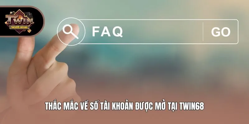 Thắc mắc về số tài khoản được mở tại Twin68