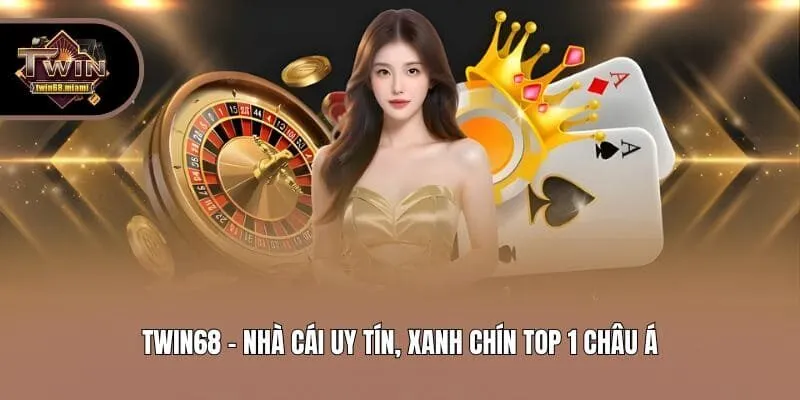 Twin68 - Nhà cái uy tín, xanh chín top 1 Châu Á