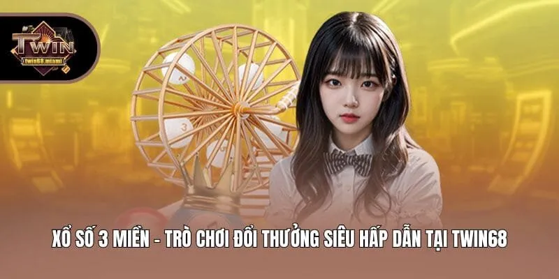 Xổ Số 3 Miền - Trò Chơi Đổi Thưởng Siêu Hấp Dẫn Tại Twin68